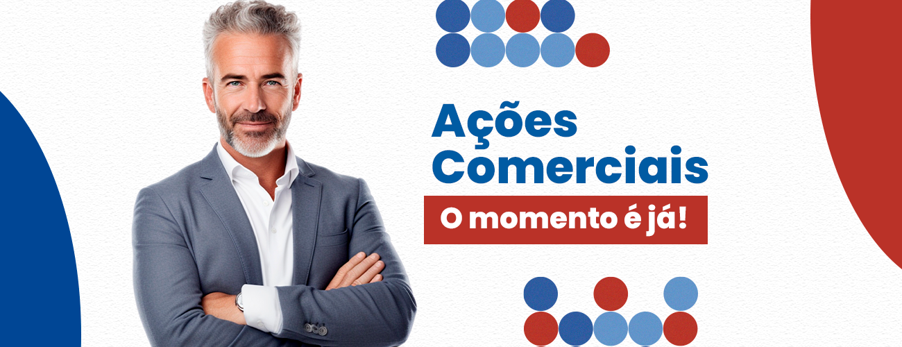 Ações Comerciais – O momento é agora!