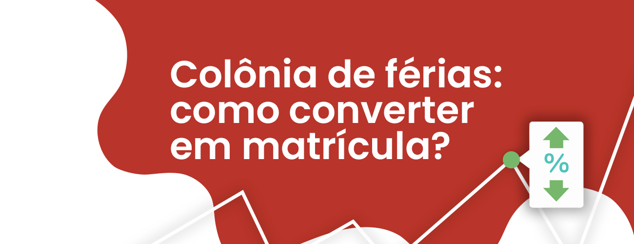 Fizemos a colônia de férias! E agora, como converter em matrícula?