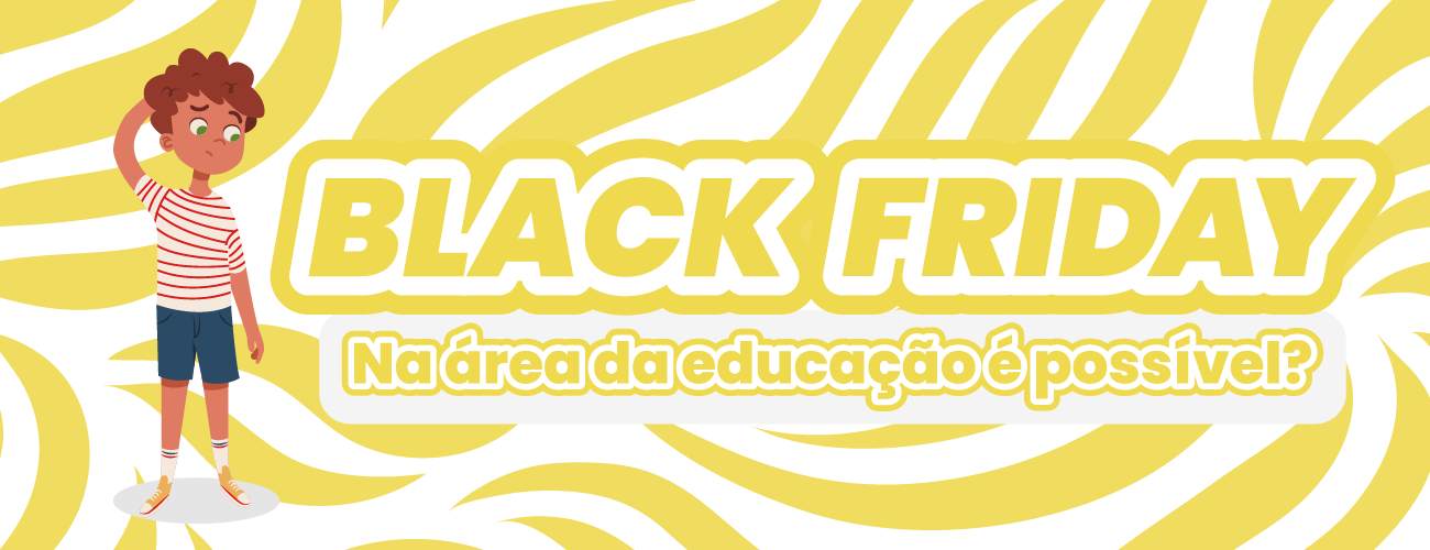 Black Friday na área da educação, é possível?