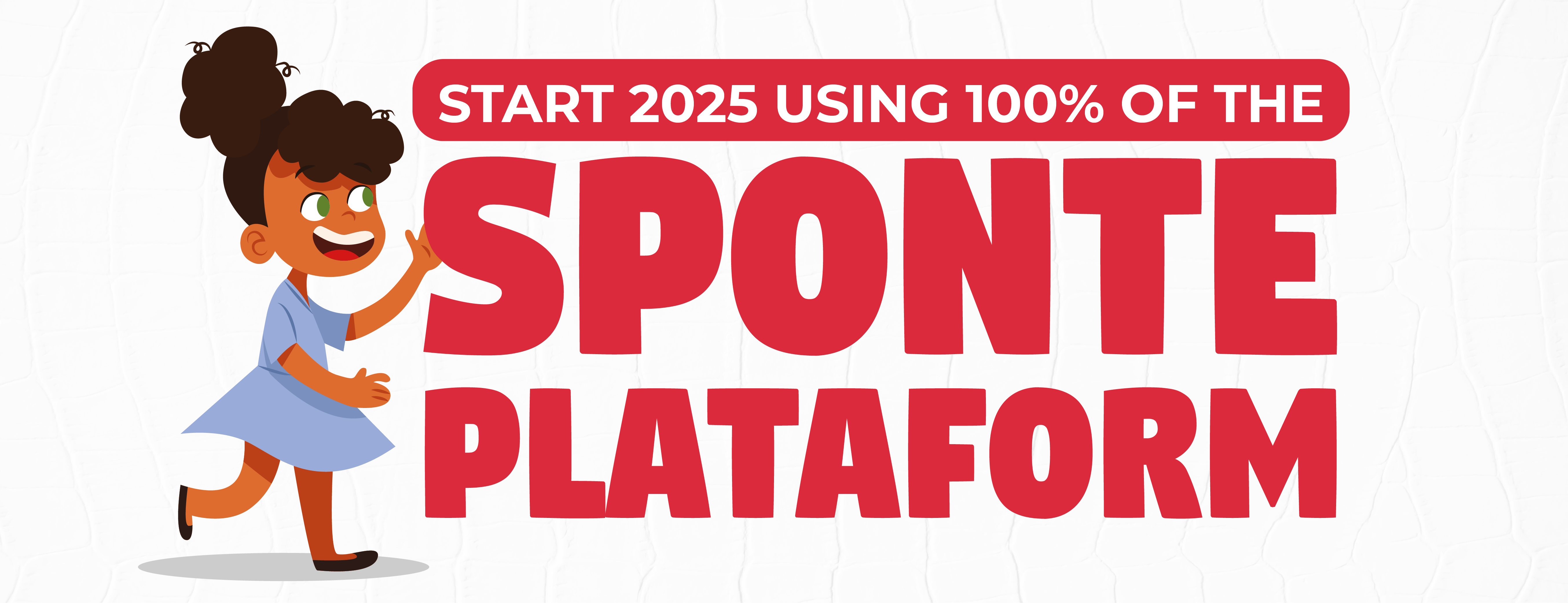 Start 2025 using 100% of The Sponte Plataform!