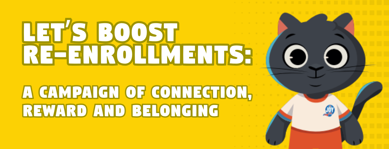 Let’s Boost Re-enrollments: A Campaign of Connection, Reward and Belonging