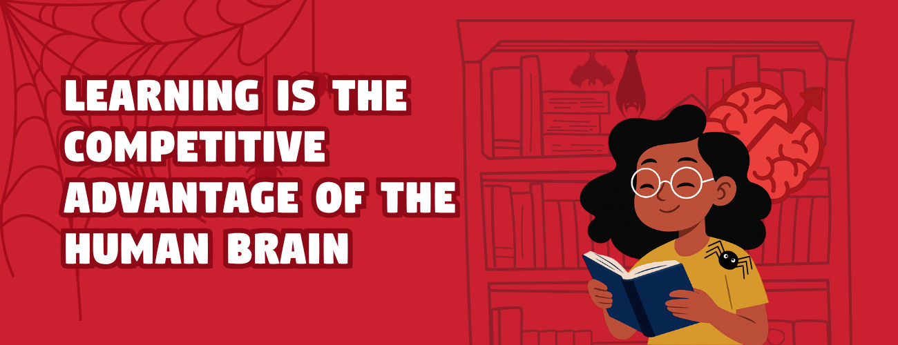 Learning is the competitive advantage of the human brain