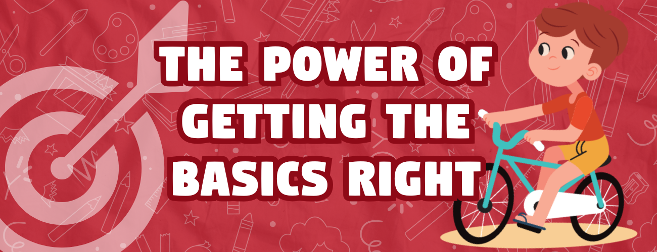 The Power of Getting the Basics Right