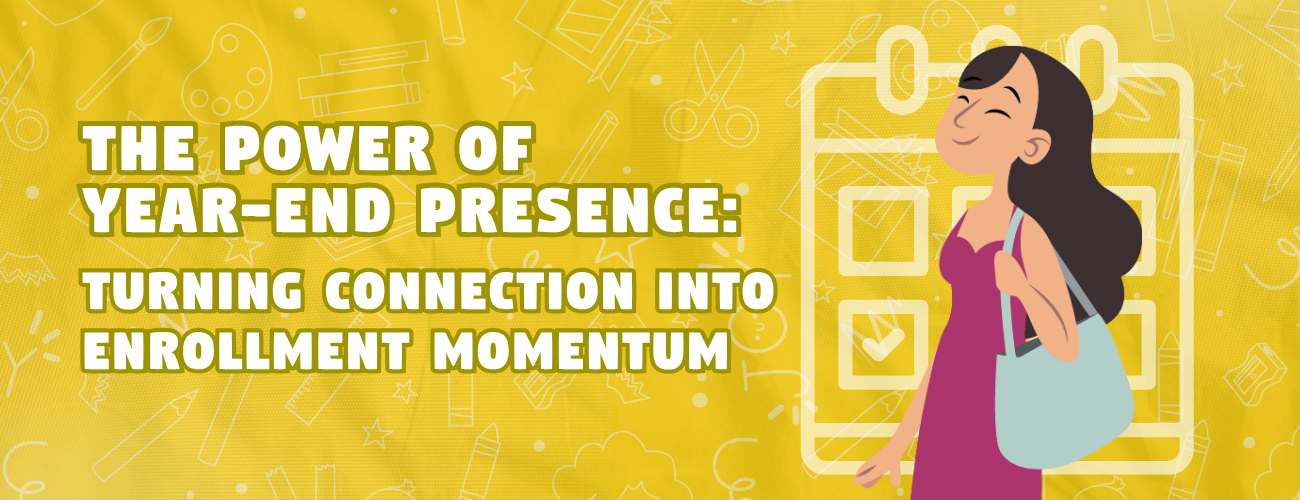 The Power of Year-End Presence: Turning Connection into Enrollment Momentum